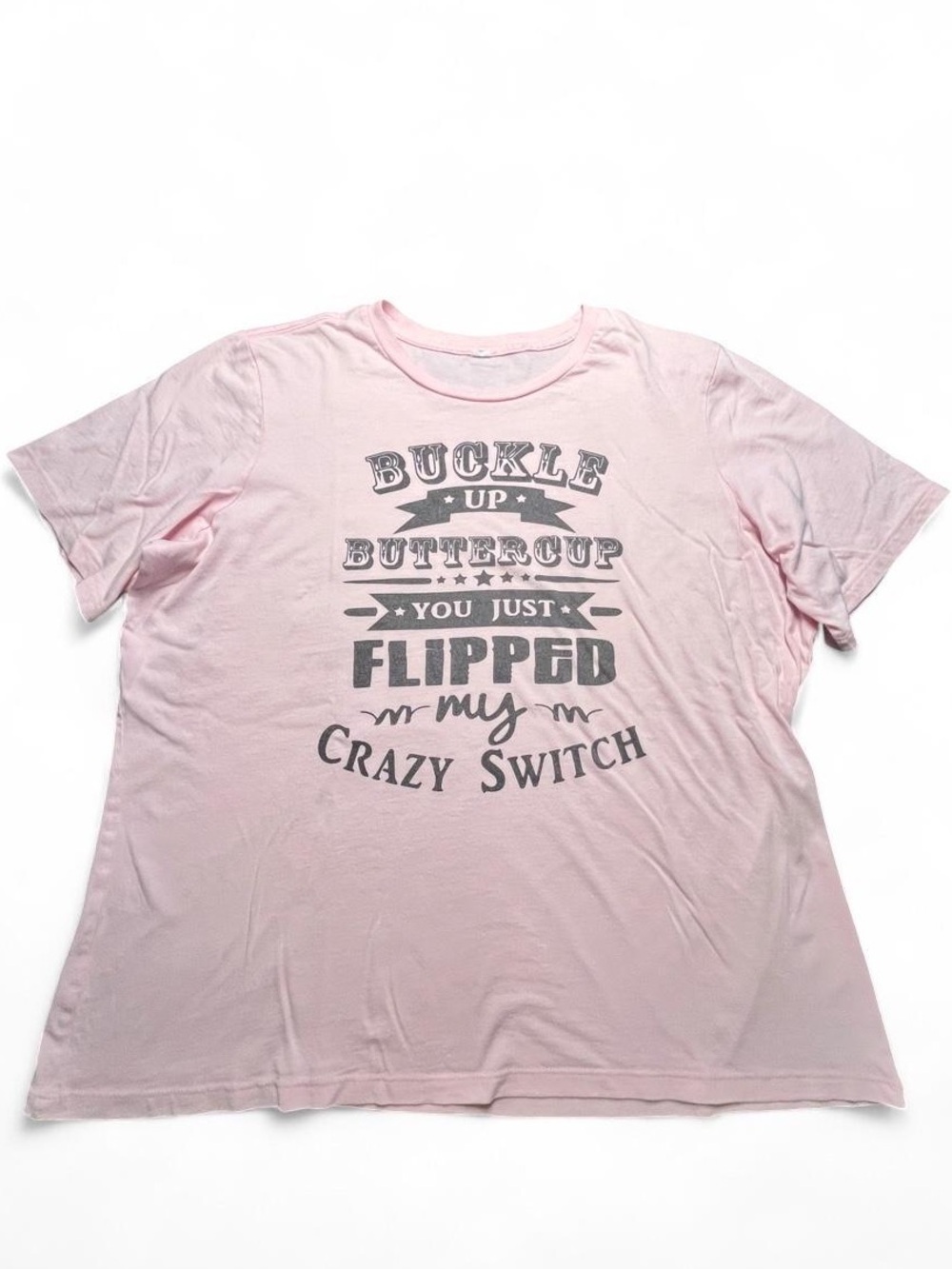 Pink graphic tee with "Buckle up buttercup you just flipped my crazy switch", L